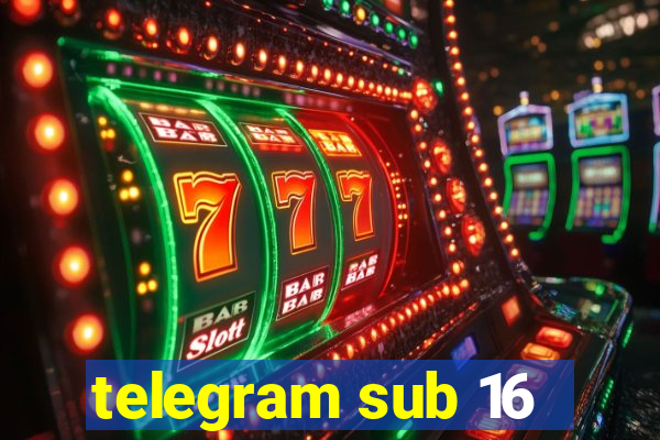 telegram sub 16